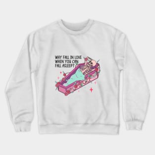 Why Fall In Love When You Can Fall Asleep? Crewneck Sweatshirt